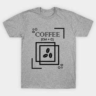 Ctrl + C Coffee T-Shirt T-Shirt